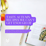 Tasty Autumn Recipes We Can’t Get Enough Of