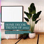 Home Decor Trends of 2022 and How to Implement Them in Your Space