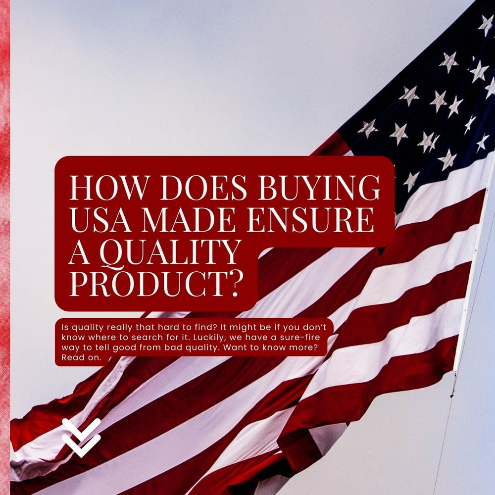 How Does Buying USA Made Ensure a Quality Product?