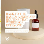 Back to the Basics: A Skincare Routine That Works for Everyone