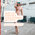 How to Enhance Your Summer Outfits?