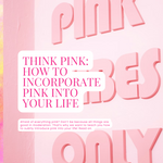 Think Pink: How to Incorporate Pink Into Your Life