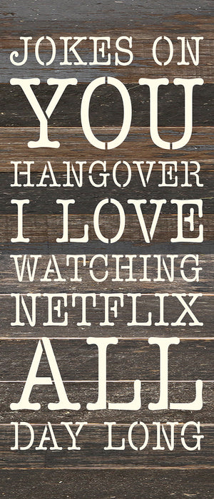 
                  
                    Load image into Gallery viewer, Jokes on you hangover I love watching Netflix all day long / 6x14 Reclaimed Wood Wall Decor
                  
                