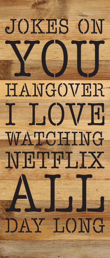 
                  
                    Load image into Gallery viewer, Jokes on you hangover I love watching Netflix all day long / 6x14 Reclaimed Wood Wall Decor
                  
                