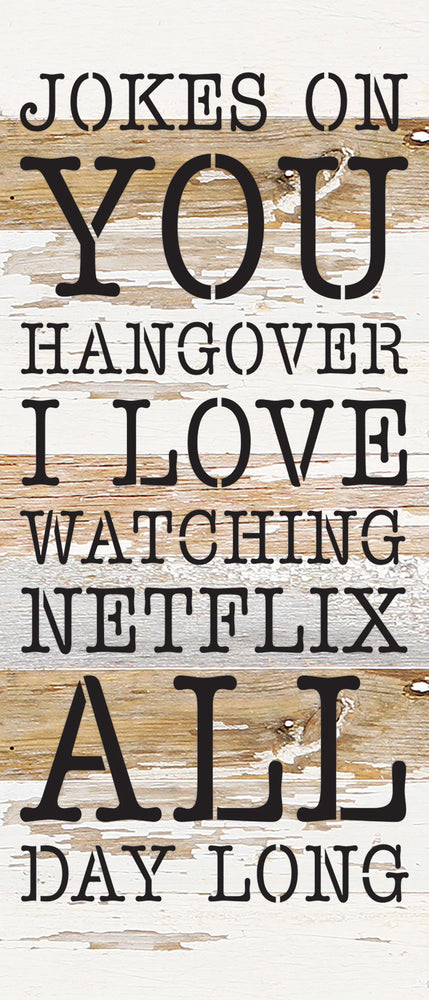 
                  
                    Load image into Gallery viewer, Jokes on you hangover I love watching Netflix all day long / 6x14 Reclaimed Wood Wall Decor
                  
                