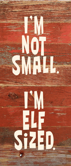 
                  
                    Load image into Gallery viewer, I&amp;#39;m not small. I&amp;#39;m elf sized. / 6&amp;quot;x14&amp;quot; Reclaimed Wood Sign
                  
                