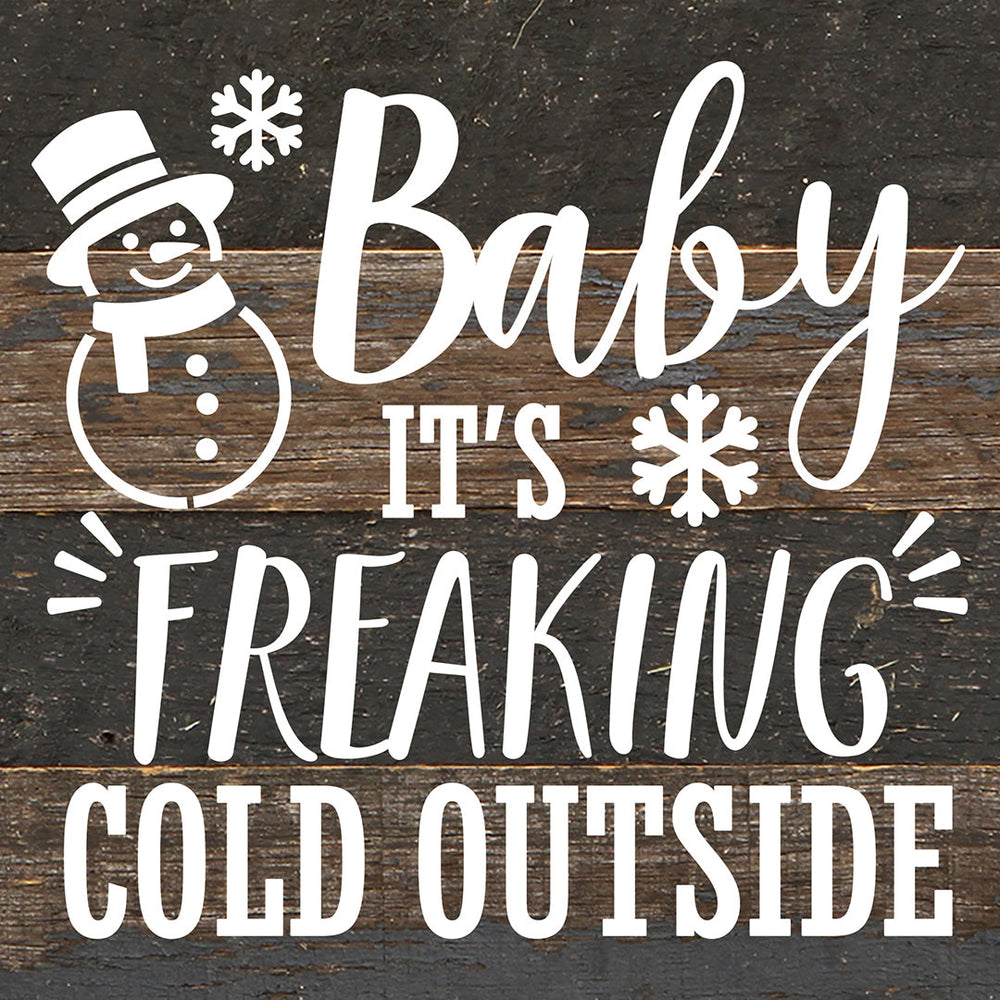 Baby It's Freaking Cold Outside / 6X6 Reclaimed Wood Sign