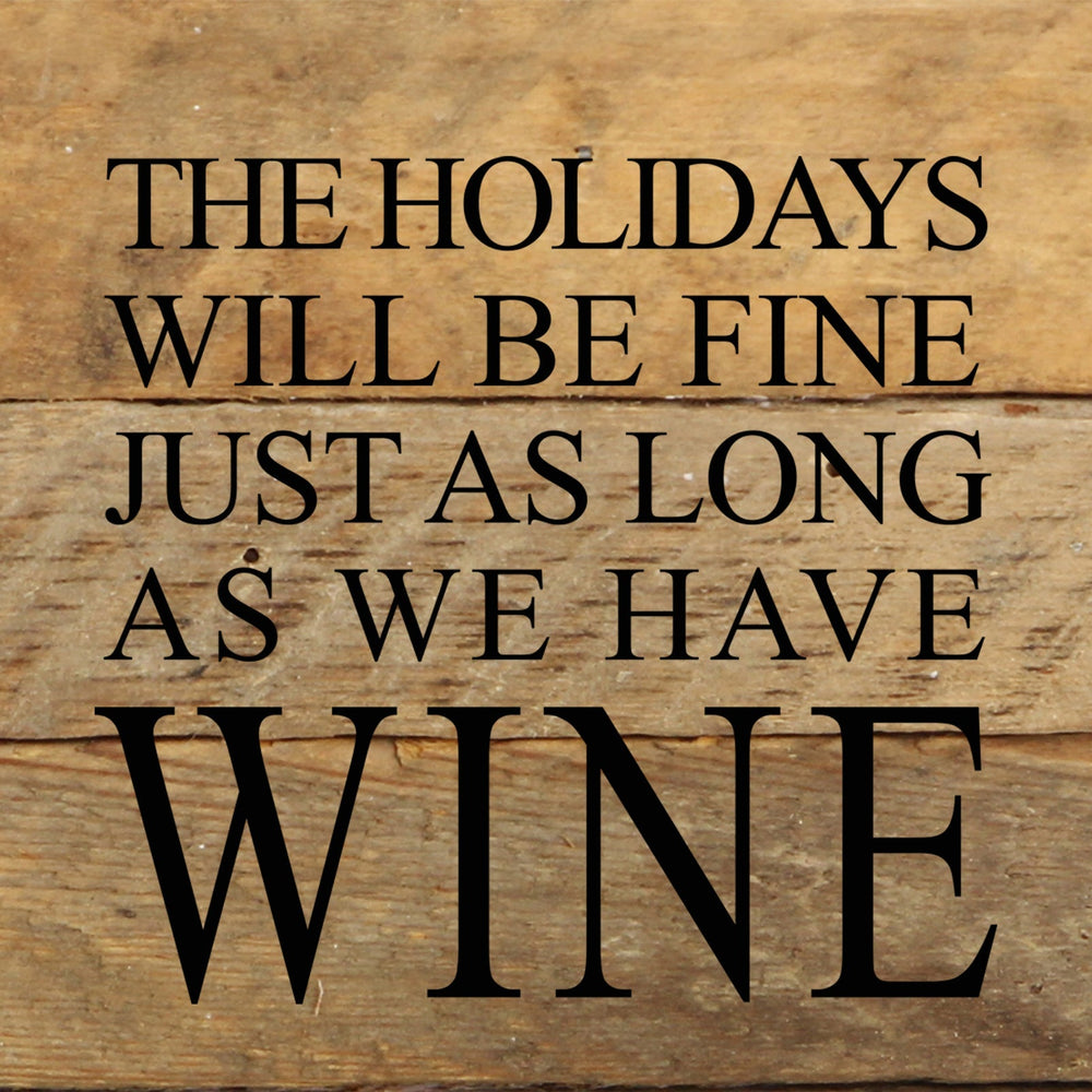 
                  
                    Load image into Gallery viewer, The holidays will be fine just as long as we have wine. / 6&amp;quot;x6&amp;quot; Reclaimed Wood Sign
                  
                