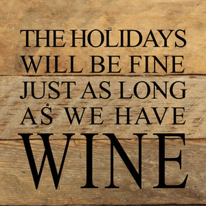 
                  
                    Load image into Gallery viewer, The holidays will be fine just as long as we have wine. / 6&amp;quot;x6&amp;quot; Reclaimed Wood Sign
                  
                