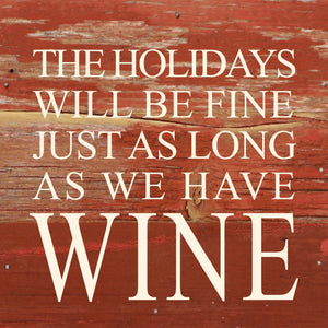 
                  
                    Load image into Gallery viewer, The holidays will be fine just as long as we have wine. / 6&amp;quot;x6&amp;quot; Reclaimed Wood Sign
                  
                