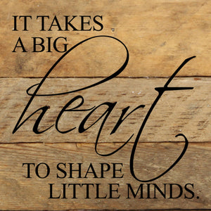 
                  
                    Load image into Gallery viewer, It takes a big heart to shape little minds / 6&amp;quot;x6&amp;quot; Reclaimed Wood Sign
                  
                