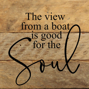 
                  
                    Load image into Gallery viewer, The view from a boat is good for the soul. / 6&amp;quot;x6&amp;quot; Reclaimed Wood Sign
                  
                