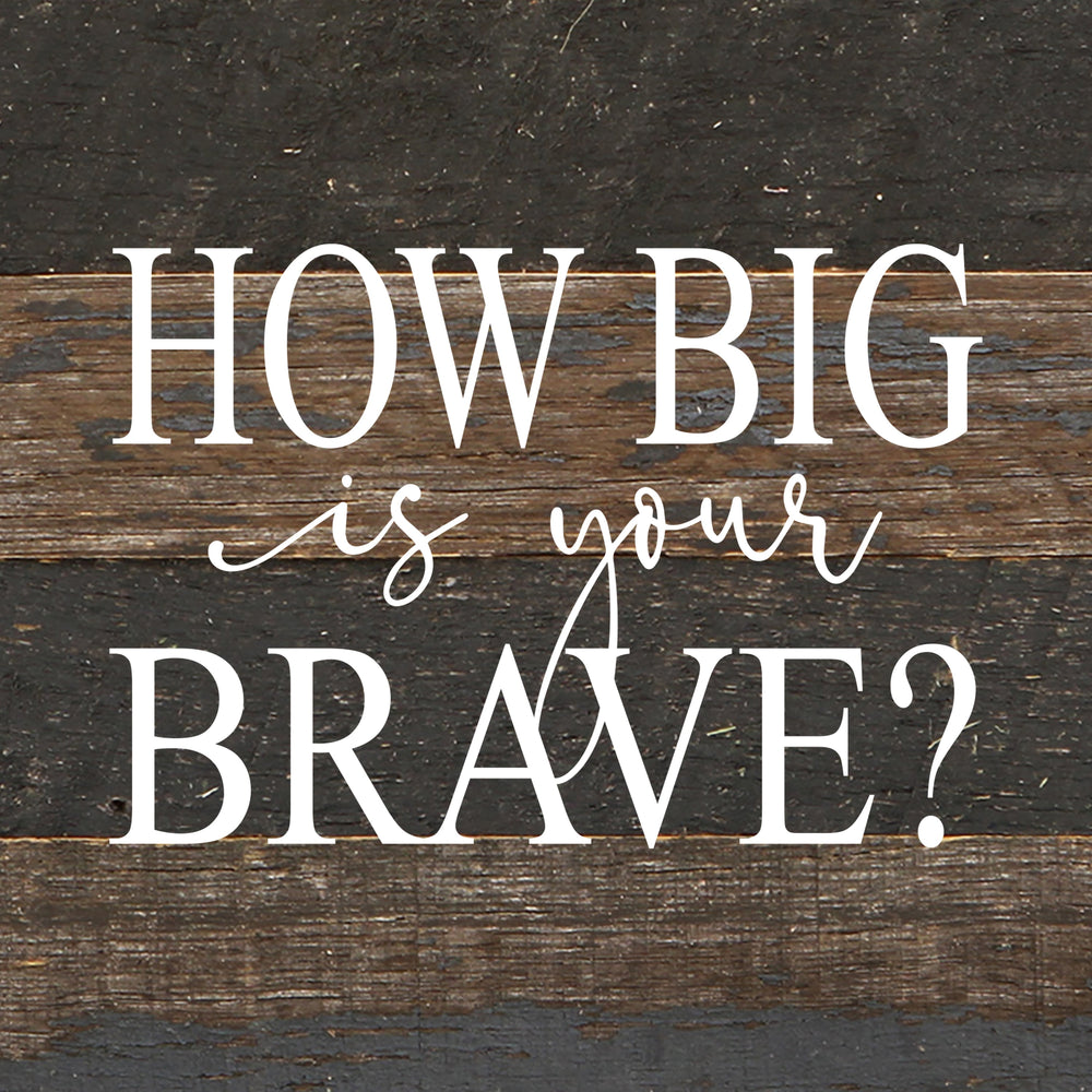 
                  
                    Load image into Gallery viewer, How big is your brave? / 6&amp;quot;x6&amp;quot; Reclaimed Wood Sign
                  
                