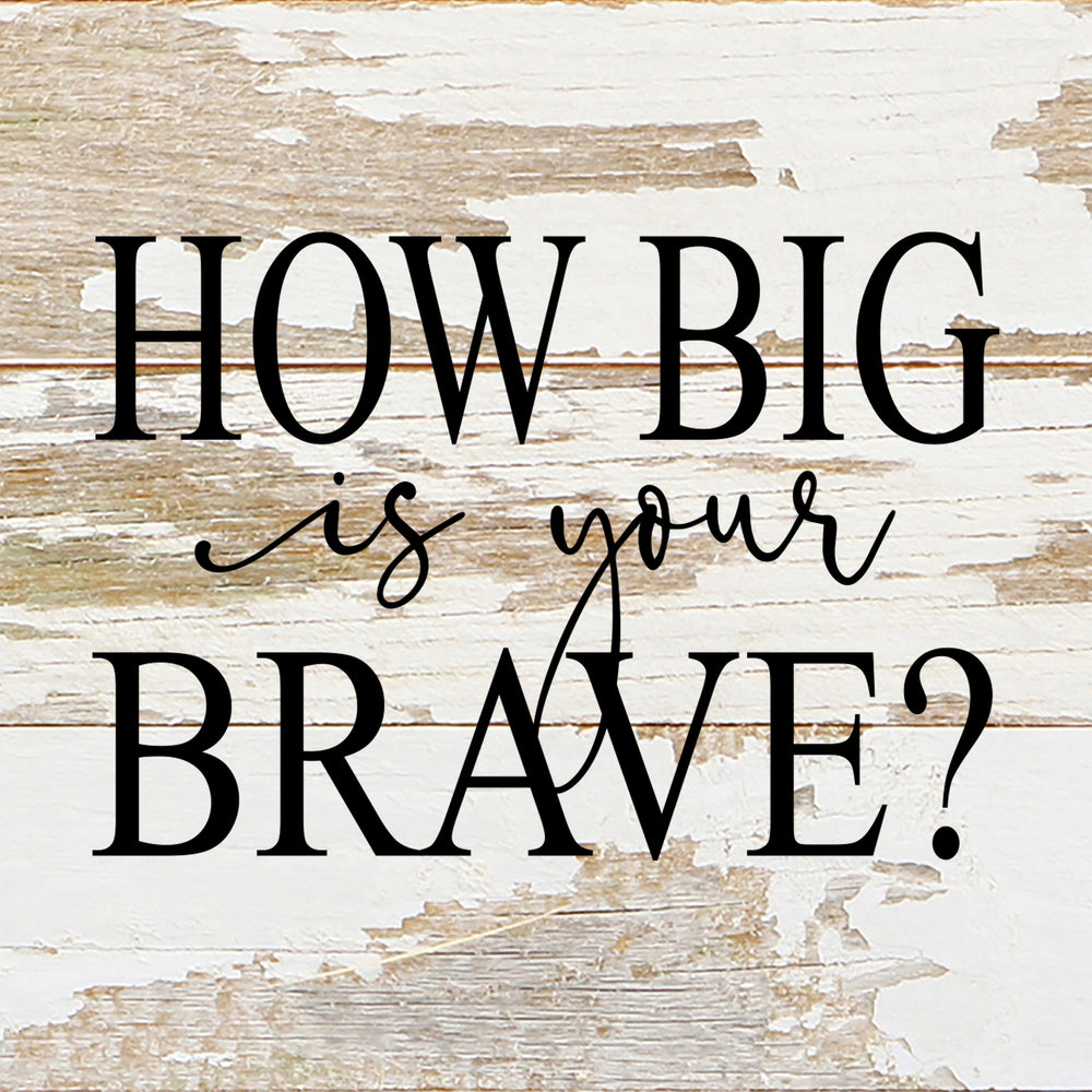 
                  
                    Load image into Gallery viewer, How big is your brave? / 6&amp;quot;x6&amp;quot; Reclaimed Wood Sign
                  
                