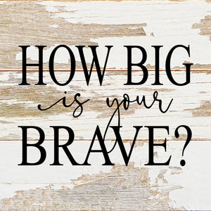 
                  
                    Load image into Gallery viewer, How big is your brave? / 6&amp;quot;x6&amp;quot; Reclaimed Wood Sign
                  
                