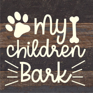 
                  
                    Load image into Gallery viewer, My Children Bark / 6x6 Reclaimed Wood Sign
                  
                