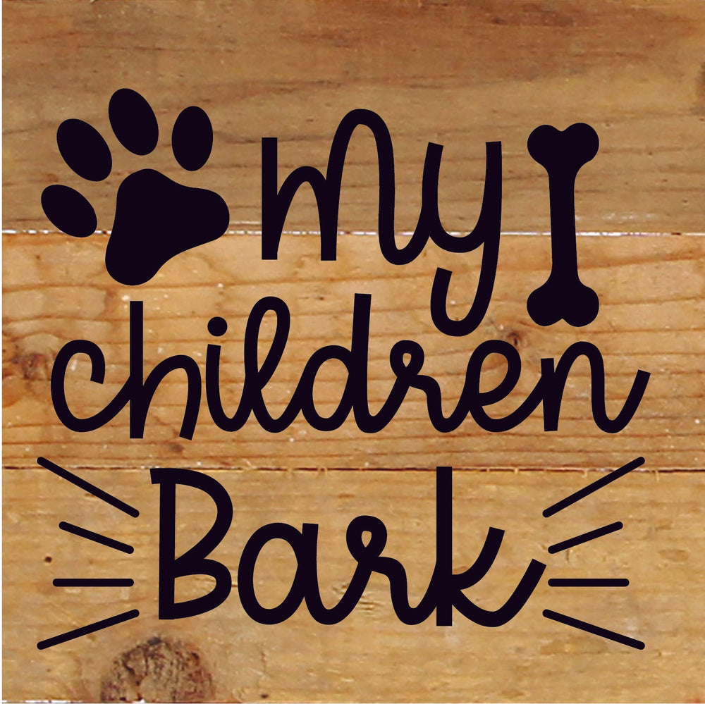 
                  
                    Load image into Gallery viewer, My Children Bark / 6x6 Reclaimed Wood Sign
                  
                