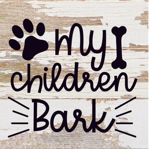 
                  
                    Load image into Gallery viewer, My Children Bark / 6x6 Reclaimed Wood Sign
                  
                