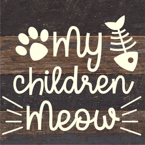 
                  
                    Load image into Gallery viewer, My Children Meow / 6x6 Reclaimed Wood Sign
                  
                