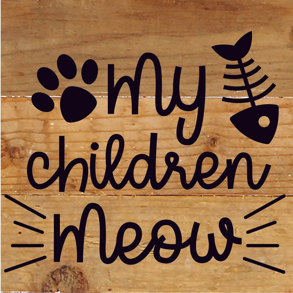 
                  
                    Load image into Gallery viewer, My Children Meow / 6x6 Reclaimed Wood Sign
                  
                