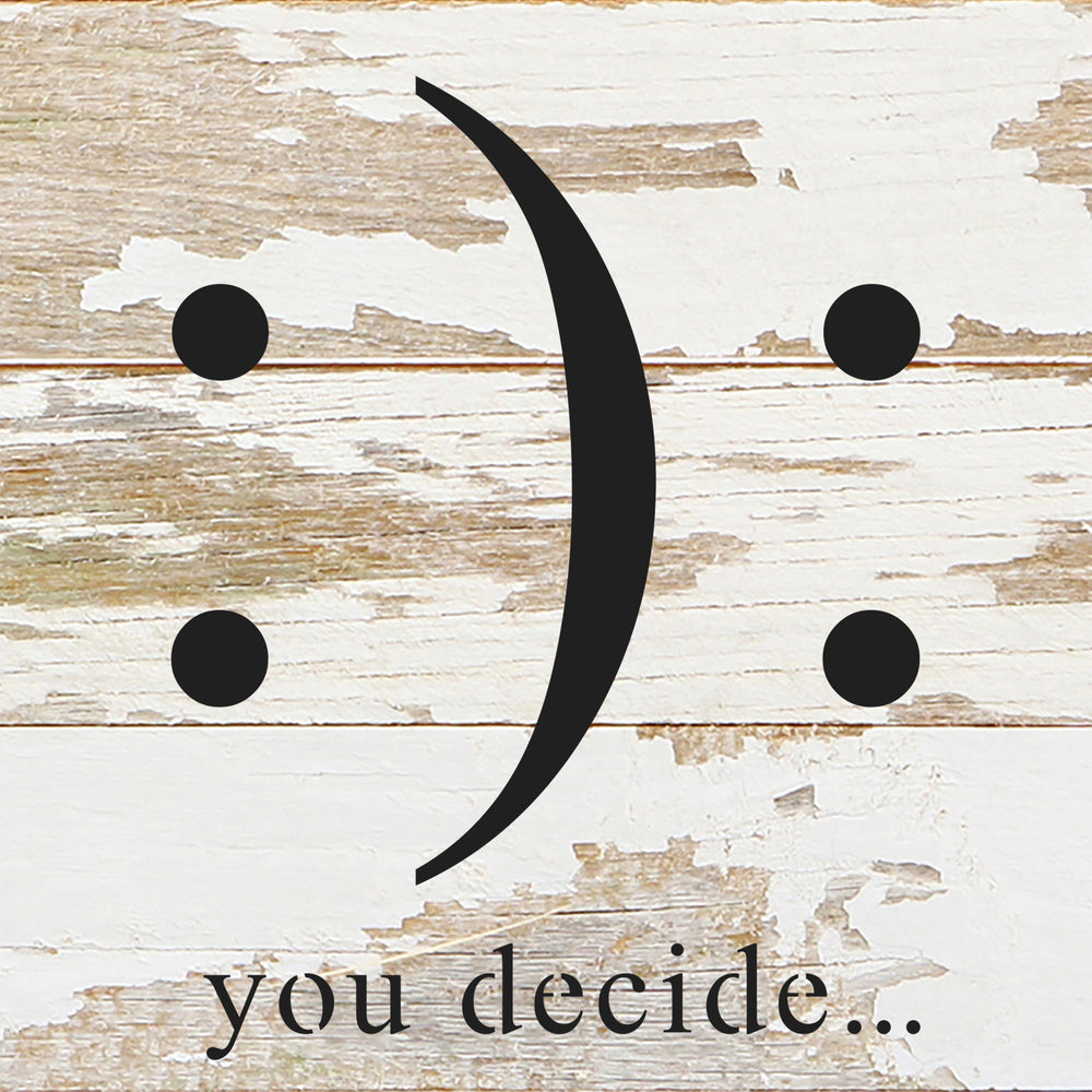 You decide. (happy/sad graphic) / 6