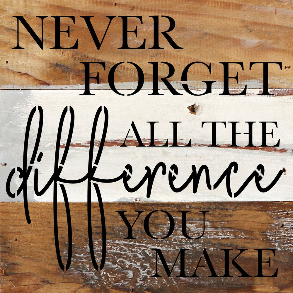 
                  
                    Load image into Gallery viewer, Never forget all the difference you make / 6x6 Reclaimed Wood Wall Decor Sign
                  
                