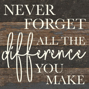 
                  
                    Load image into Gallery viewer, Never forget all the difference you make / 6x6 Reclaimed Wood Wall Decor Sign
                  
                