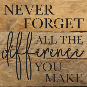 
                  
                    Load image into Gallery viewer, Never forget all the difference you make / 6x6 Reclaimed Wood Wall Decor Sign
                  
                