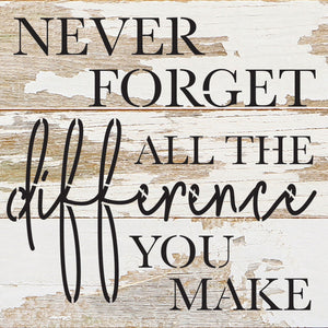 
                  
                    Load image into Gallery viewer, Never forget all the difference you make / 6x6 Reclaimed Wood Wall Decor Sign
                  
                