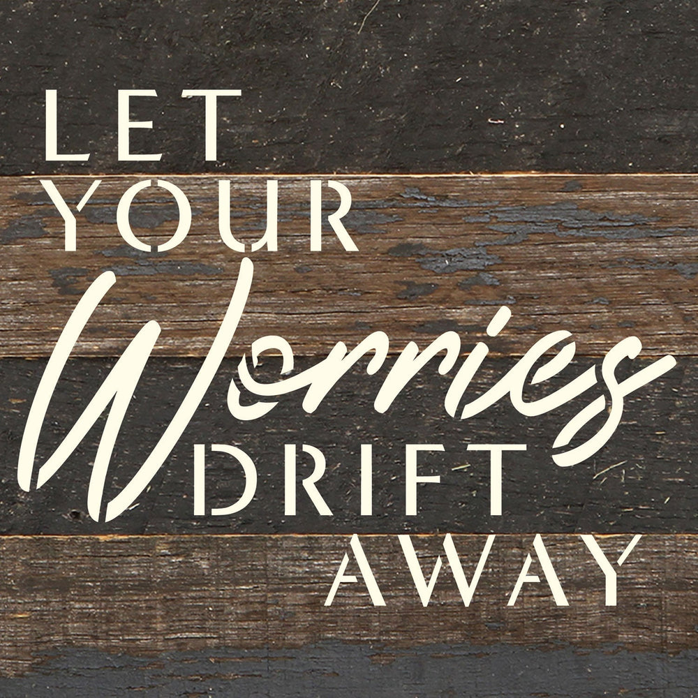Let your worries drift away / 6x6 Reclaimed Wood Wall Decor Sign