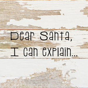 
                  
                    Load image into Gallery viewer, Dear Santa, I can explain. / 6&amp;quot;x6&amp;quot; Reclaimed Wood Sign
                  
                