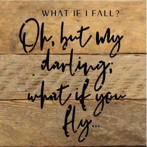 
                  
                    Load image into Gallery viewer, What if I fall? Oh, but my darling, what if you fly... / 6x6 Reclaimed Wood Sign
                  
                