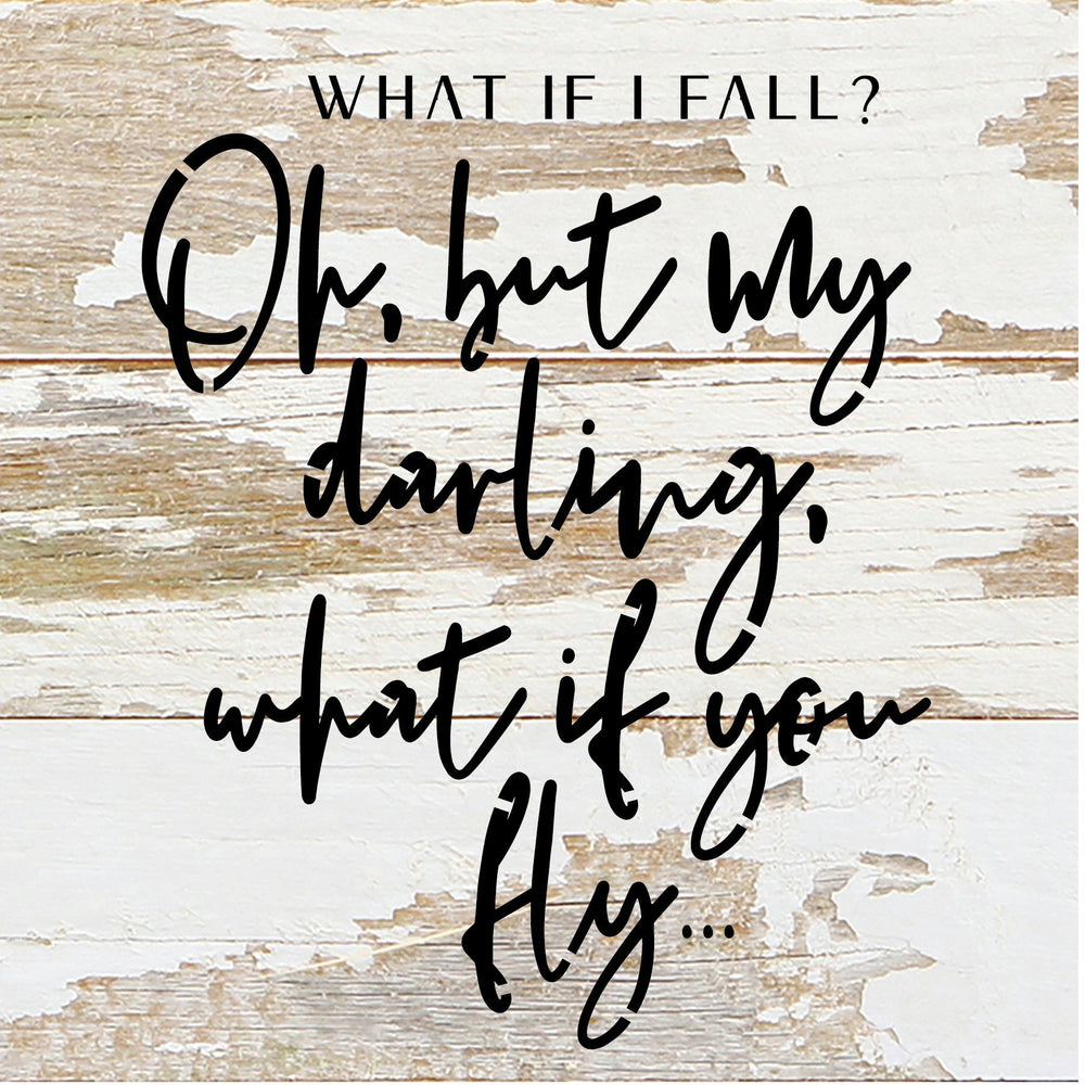 
                  
                    Load image into Gallery viewer, What if I fall? Oh, but my darling, what if you fly... / 6x6 Reclaimed Wood Sign
                  
                