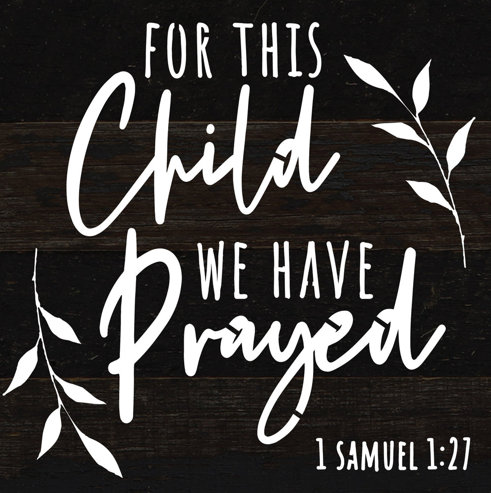 
                  
                    Load image into Gallery viewer, For this child we have prayed 1 Samuel 1:27 / 6x6 Reclaimed Wood Sign
                  
                