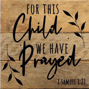 
                  
                    Load image into Gallery viewer, For this child we have prayed 1 Samuel 1:27 / 6x6 Reclaimed Wood Sign
                  
                