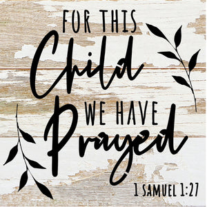 
                  
                    Load image into Gallery viewer, For this child we have prayed 1 Samuel 1:27 / 6x6 Reclaimed Wood Sign
                  
                