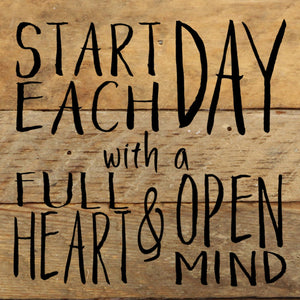 
                  
                    Load image into Gallery viewer, Start each day with a full heart &amp;amp; open mind / 6&amp;quot;x6&amp;quot; Reclaimed Wood Sign
                  
                