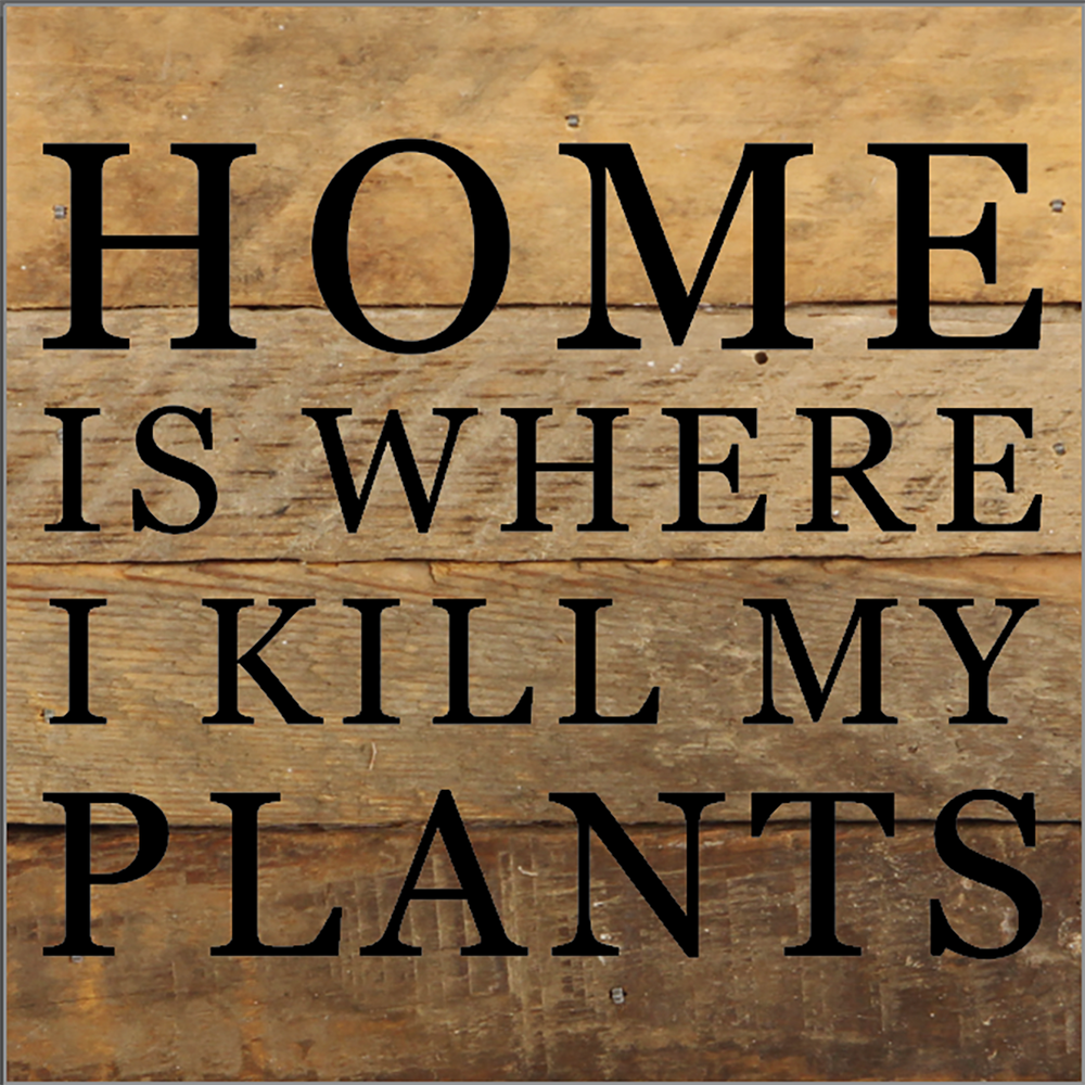 
                  
                    Load image into Gallery viewer, Home Is Where I Kill My Plants / 6X6 Reclaimed Wood Sign
                  
                