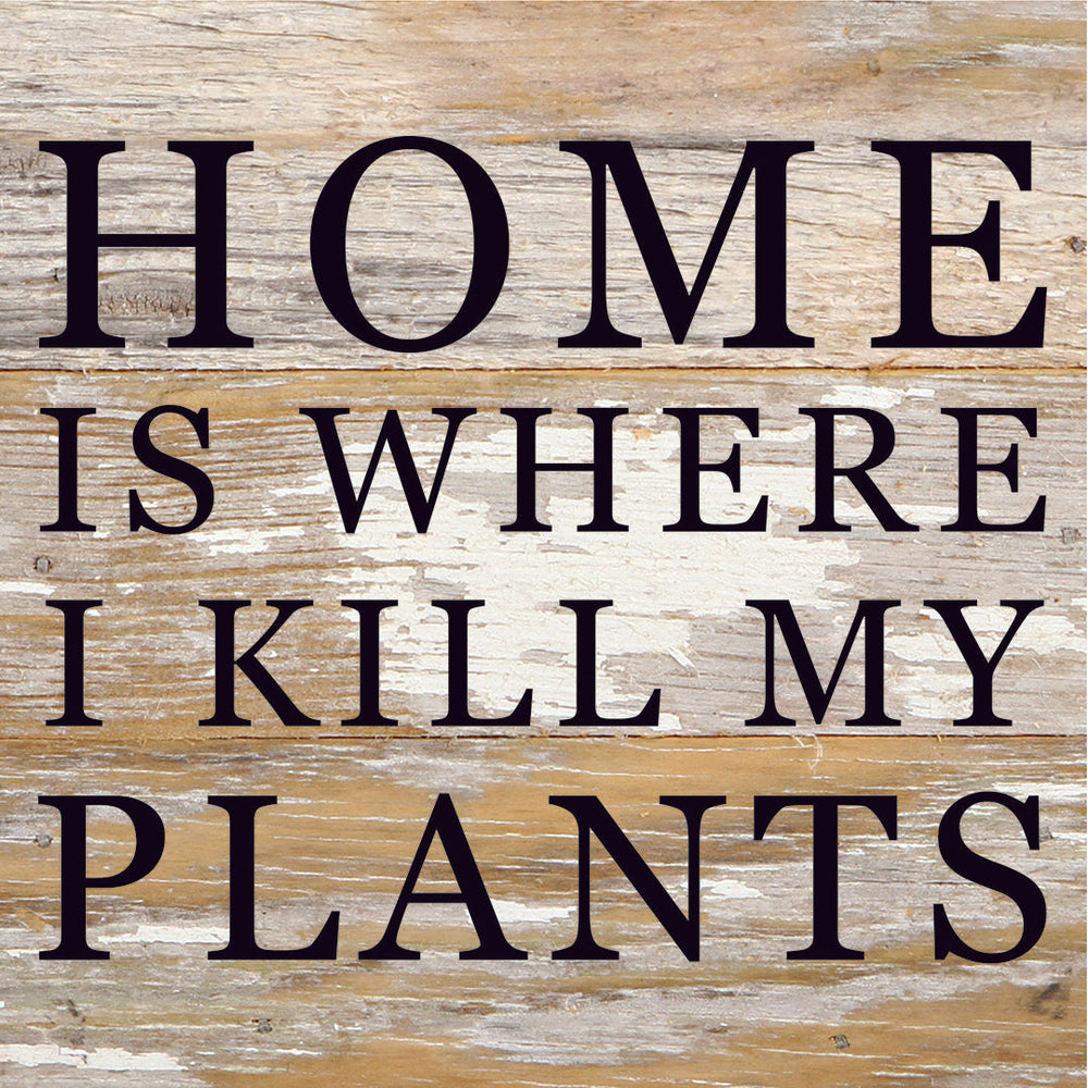 
                  
                    Load image into Gallery viewer, Home Is Where I Kill My Plants / 6X6 Reclaimed Wood Sign
                  
                