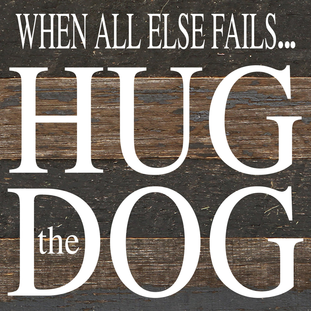 
                  
                    Load image into Gallery viewer, When all else fails... hug the dog. / 6&amp;quot;x6&amp;quot; Reclaimed Wood Sign
                  
                