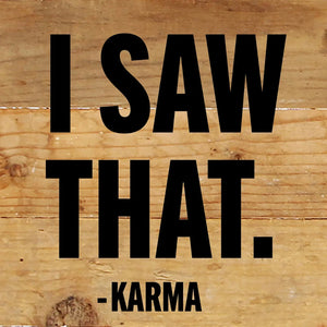 
                  
                    Load image into Gallery viewer, I Saw That - Karma / 6x6 Reclaimed Wood Wall Decor Sign
                  
                