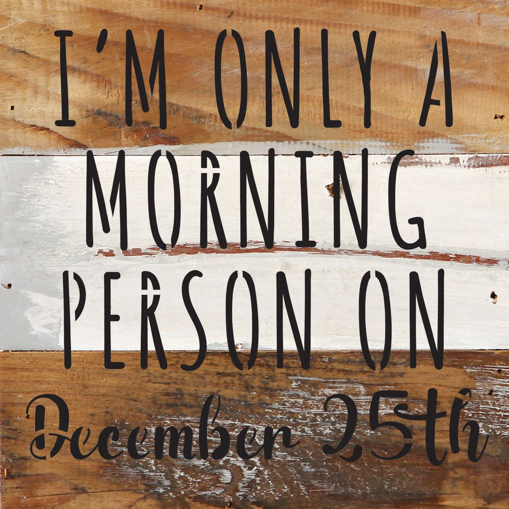 
                  
                    Load image into Gallery viewer, I am only a morning person on December 25th / 6x6 Reclaimed Wood Wall Decor Sign
                  
                