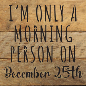 
                  
                    Load image into Gallery viewer, I am only a morning person on December 25th / 6x6 Reclaimed Wood Wall Decor Sign
                  
                