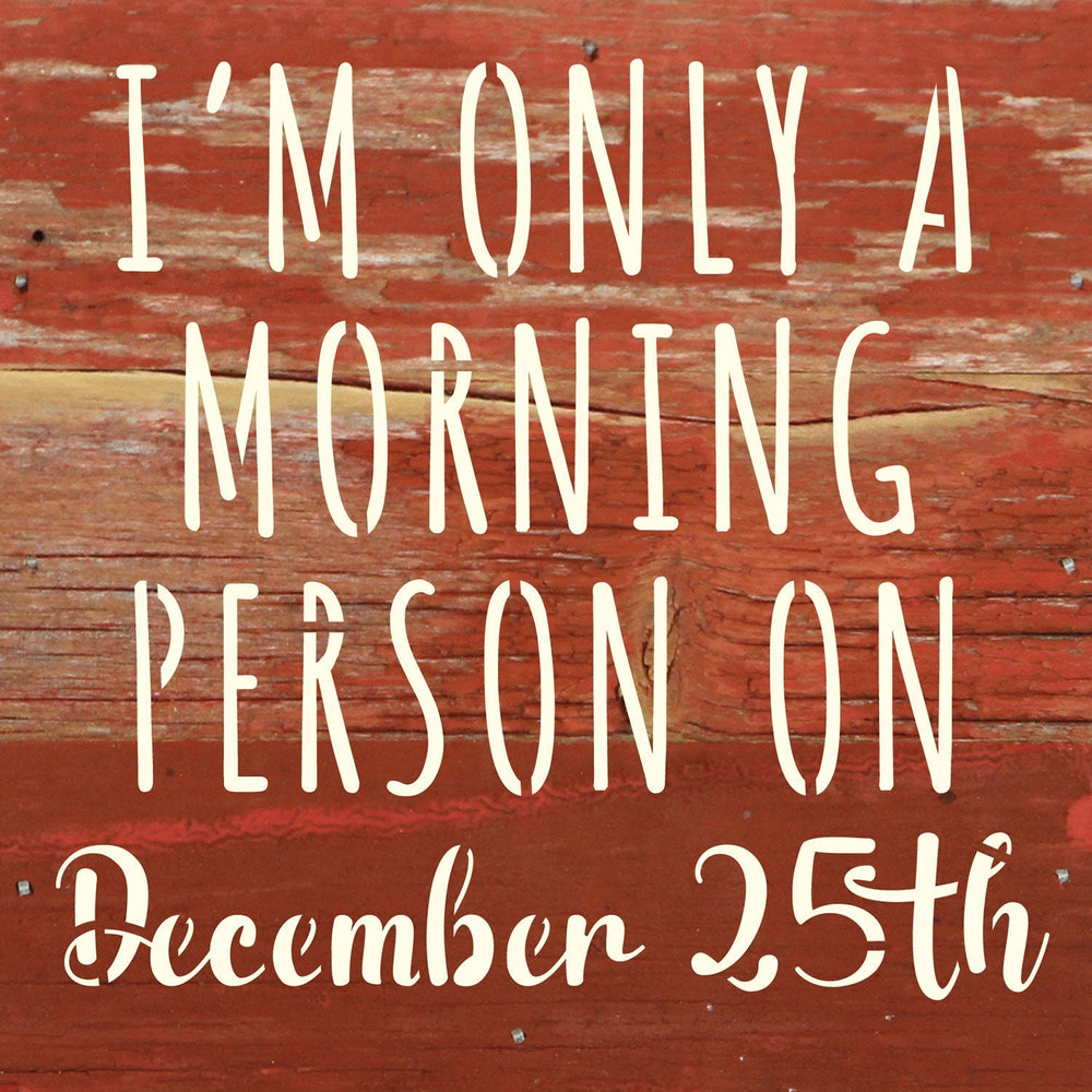 
                  
                    Load image into Gallery viewer, I am only a morning person on December 25th / 6x6 Reclaimed Wood Wall Decor Sign
                  
                