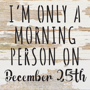 
                  
                    Load image into Gallery viewer, I am only a morning person on December 25th / 6x6 Reclaimed Wood Wall Decor Sign
                  
                