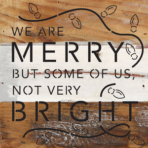 
                  
                    Load image into Gallery viewer, We are merry but some of us, not very bright / 6x6 Reclaimed Wood Wall Decor Sign
                  
                