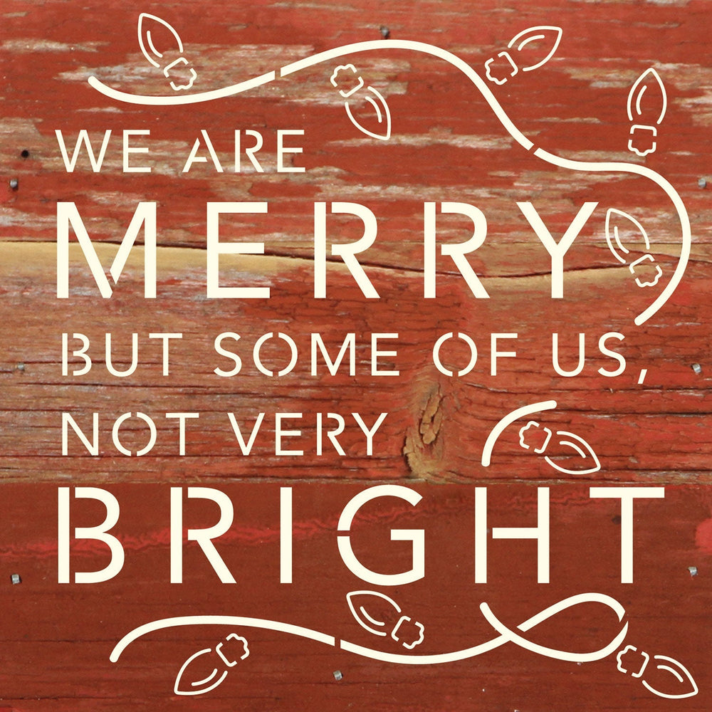 
                  
                    Load image into Gallery viewer, We are merry but some of us, not very bright / 6x6 Reclaimed Wood Wall Decor Sign
                  
                