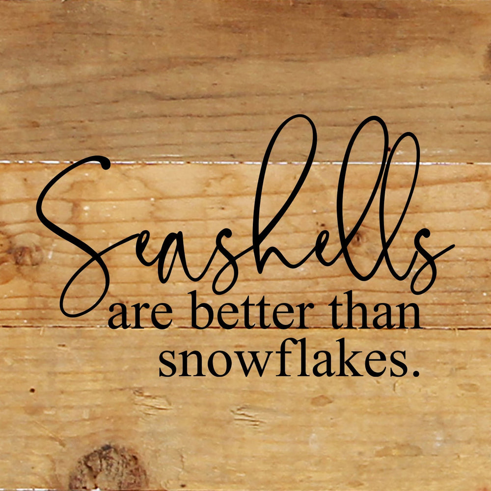 
                  
                    Load image into Gallery viewer, Seashells are better than snowflakes / 6&amp;quot;x6&amp;quot; Reclaimed Wood Sign
                  
                