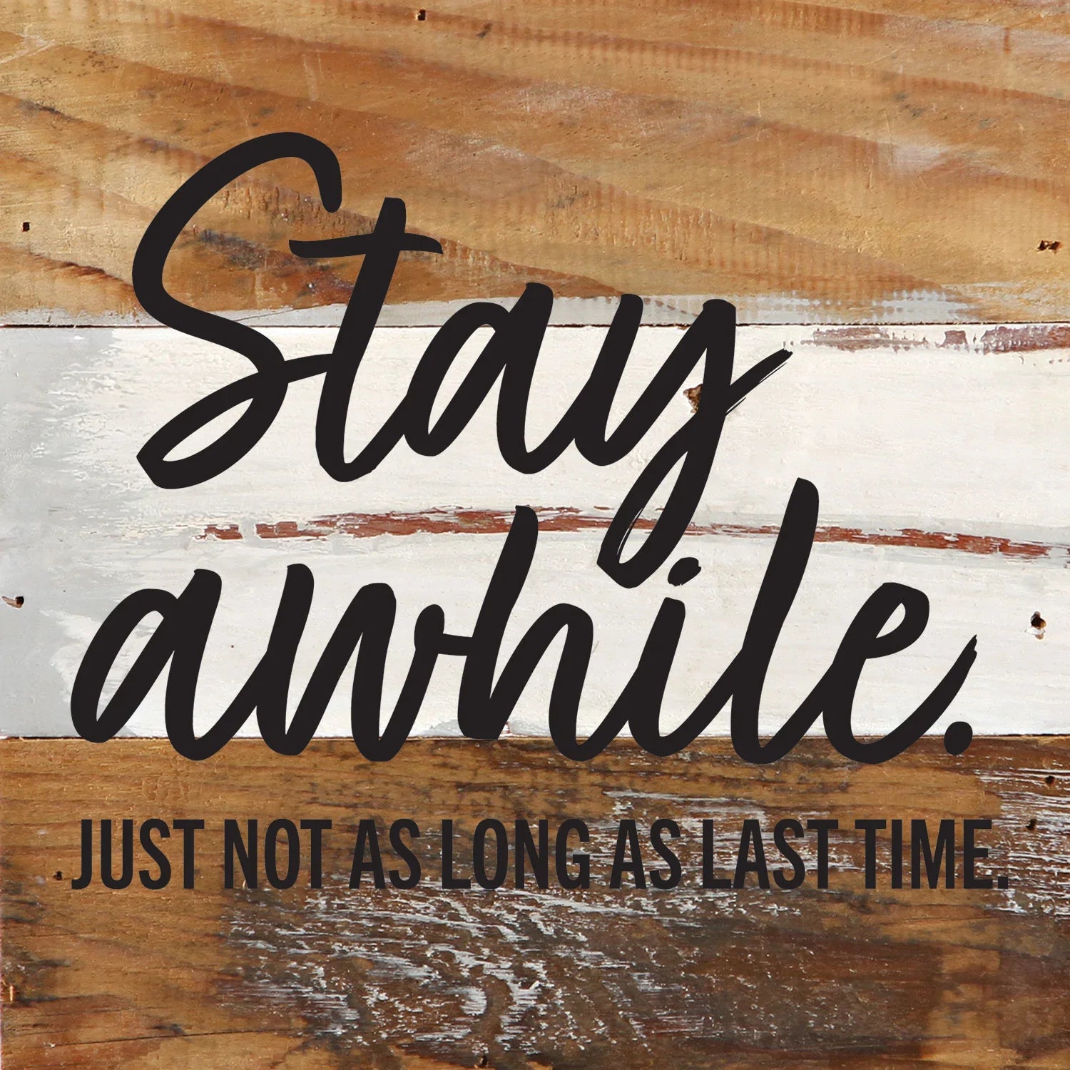 Stay Awhile. Just not as Long as Last Time / 6x6 Reclaimed Wood Wall ...