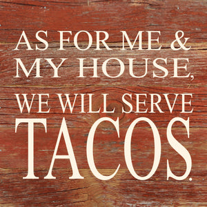 
                  
                    Load image into Gallery viewer, As for me and my house, we will serve tacos. / 6&amp;quot;x6&amp;quot; Reclaimed Wood Sign
                  
                